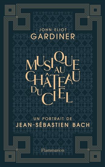 Musique au château du ciel : un portrait de Jean-Sébastien Bach N. éd. - JOHN ELIOT GARDINER