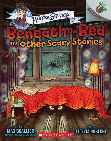 Mister Shivers: Beneath the Bed and Other Scary Stories: An Acorn Book - MAX BRALLIER - LETIZIA RUBEGNI