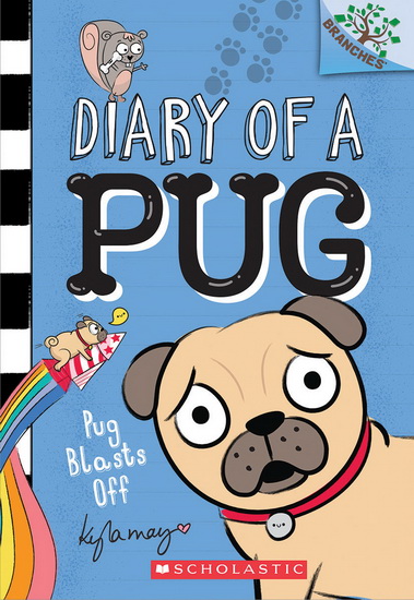 Diary of a Pug #1: Pug Blasts Off: A Branches Book - KYLA MAY