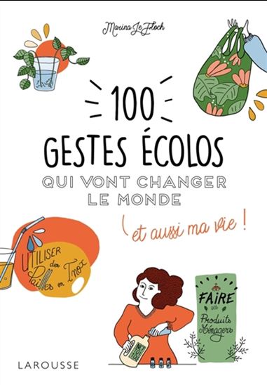 100 gestes écolos qui vont changer le monde : et aussi ma vie ! - MARINA LE FOCH