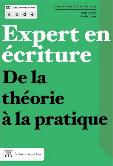 Expert en écriture : de la théorie à la pratique : 3e secondaire : cahier d&#39;activités - KATIA OUELLET - NADIA LIZOTTE