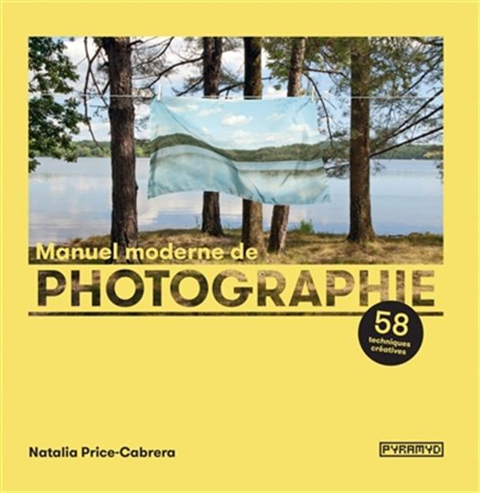 Manuel moderne de photographie : 58 techniques créatives - NATALIA PRICE-CABRERA