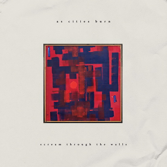 Scream Through The Walls - AS CITIES BURN