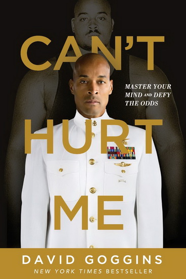Can&#39;t Hurt Me : Master Your Mind and Defy the Odds - DAVID GOGGINS