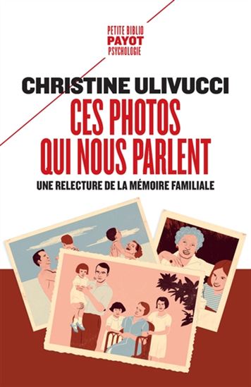 Ces photos qui nous parlent : une relecture de la mémoire familiale - CHRISTINE ULIVUCCI