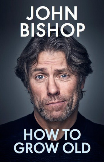 How to Grow Old - JOHN BISHOP