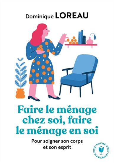 Faire le ménage chez soi, faire le ménage en soi : pour soigner son corps et son esprit  N. éd. - DOMINIQUE LOREAU