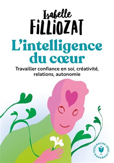 L'Intelligence du coeur : travailler confiance en soi, créativité, relations, autonomie N. éd. - ISABELLE FILLIOZAT
