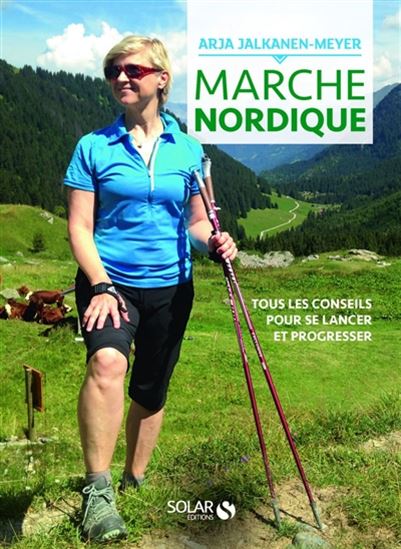 Marche nordique : tous les conseils pour se lancer et progresser - ARJA JALKANEN-MEYER