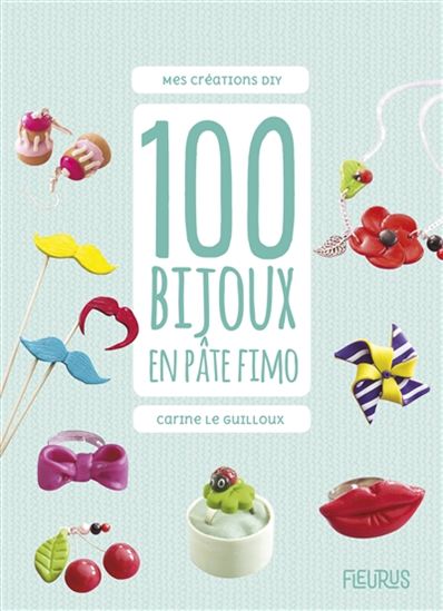 100 bijoux en pâte Fimo N. éd. - CARINE LE GUILLOUX