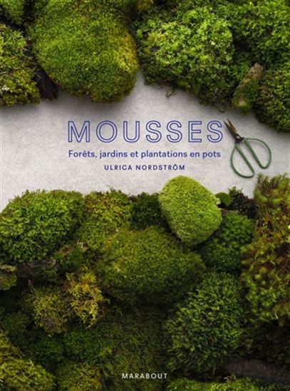 Mousses : forêts, jardins et plantations en pots - ULRICA NORDSTRÖM