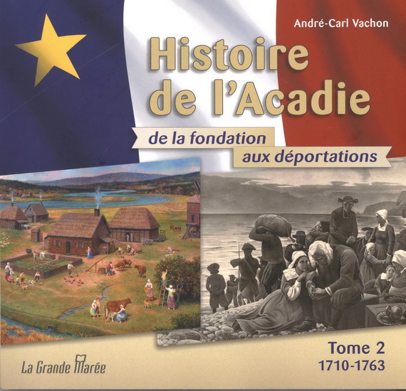 Histoire de l'Acadie de la fondation aux déportations T.02  1710 à 1763 - ANDRÉ-CARL VACHON