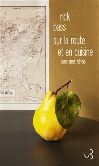Sur la route et en cuisine avec mes héros - RICK BASS