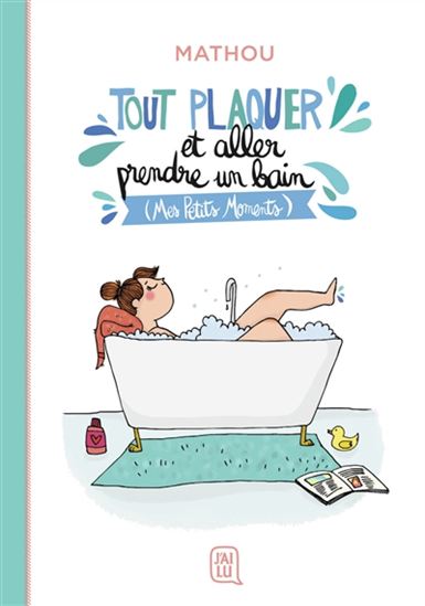Tout plaquer et aller prendre un bain : mes petits moments - MATHOU