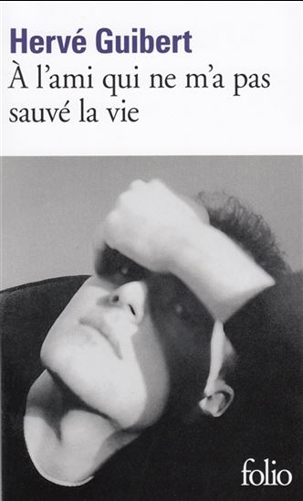 A l&#39;ami qui ne m&#39;a pas sauvé la vie N. éd. - HERVÉ GUIBERT