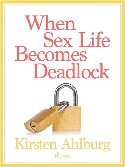 When Sex Life Becomes Deadlock - KIRSTEN AHLBURG