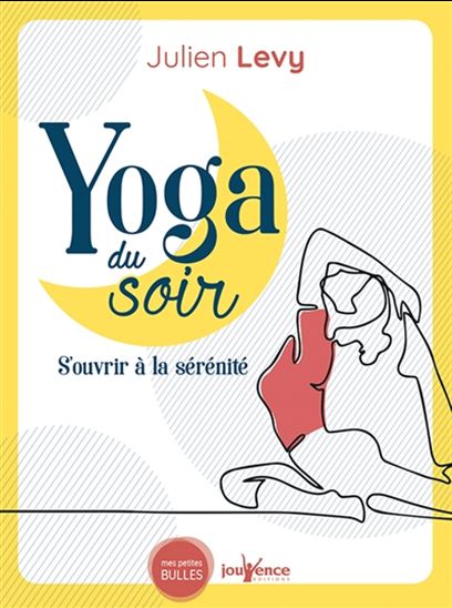 Yoga du soir : s&#39;ouvrir à la sérénité pour mieux dormir - JULIEN LEVY