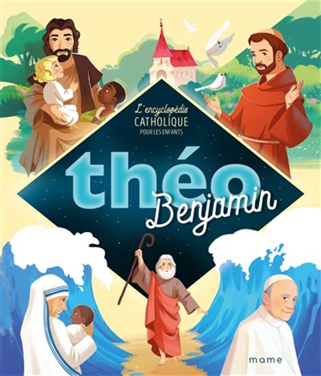 Théo benjamin : l&#39;encyclopédie catholique pour les enfants N. éd. - COLLECTIF