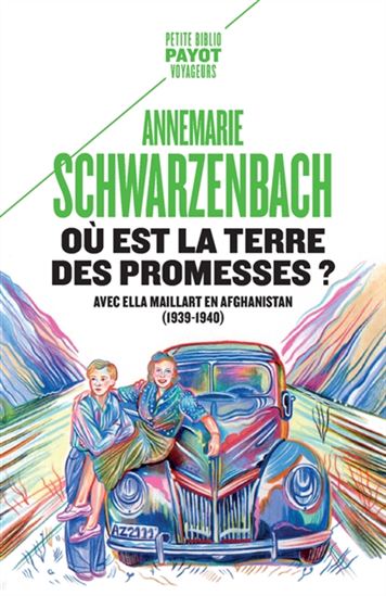 Où est la terre des promesses ? : avec Ella Maillart en Afghanistan (1939-1940) N. éd. - ANNEMARIE SCHWARZENBACH