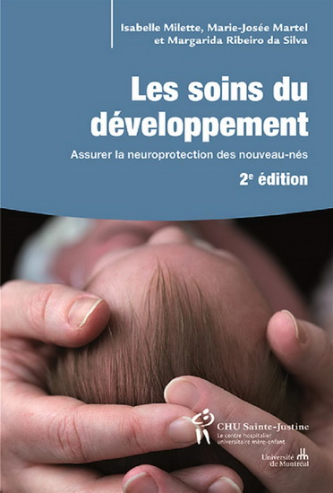 Les Soins du développement : assurer la neuroprotection des nouveau-nés 2e éd. - MARIE-JOSÉE MARTEL - ISABELLE MILETTE