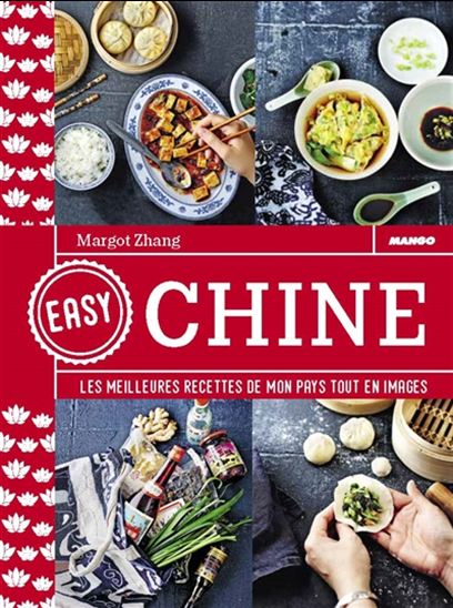 Chine : les meilleures recettes de mon pays tout en images N. éd. - MARGOT ZHANG