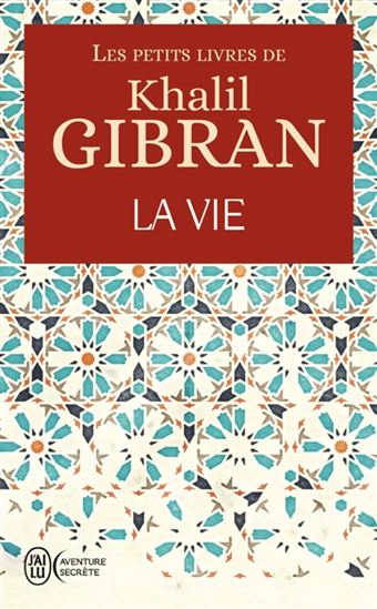 Les Petits livres de Khalil Gibran : la vie - KHALIL GIBRAN