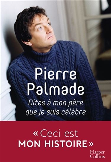 Dites à mon père que je suis célèbre - PIERRE PALMADE