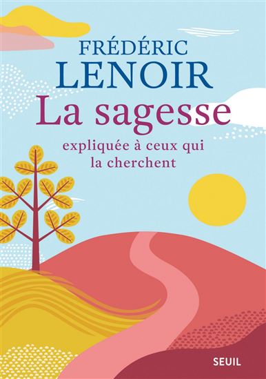 La Sagesse expliquée à ceux qui la cherchent - FRÉDÉRIC LENOIR