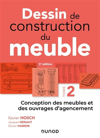 Dessin de construction du meuble T.02 Conception des meubles et des ouvrages d&#39;agencement 3e éd. - XAVIER HOSCH & AL