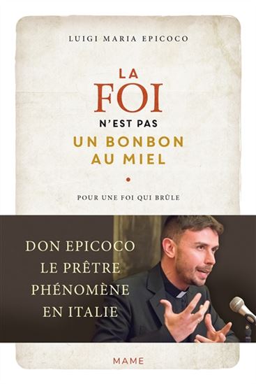 La Foi n'est pas un bonbon au miel : pour une foi qui brûle - LUIGI MARIA EPICOCO
