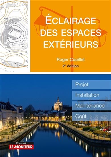 Éclairage des espaces publics : projet, installation, maintenance, coût 2e éd. - ROGER COUILLET