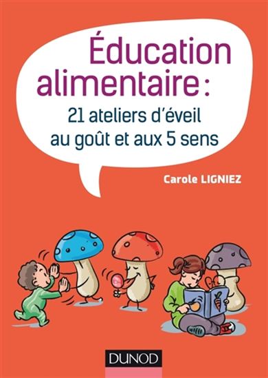 Éducation alimentaire : 21 ateliers d&#39;éveil au goût et aux 5 sens - CAROLINE LIGNIEZ