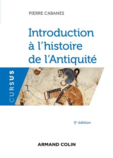 Introduction à l&#39;histoire de l&#39;Antiquité 5e éd. - PIERRE CABANES