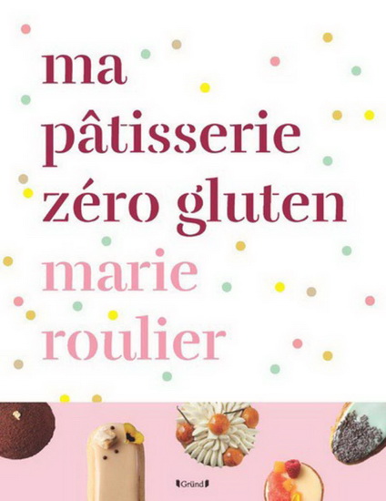Ma pâtisserie zéro gluten - MARIE ROULIER