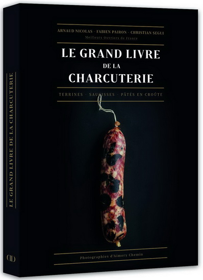 Le Grand livre de la charcuterie : : terrines, saucisses, pâtés en croûte - ARNAUD NICOLAS & AL