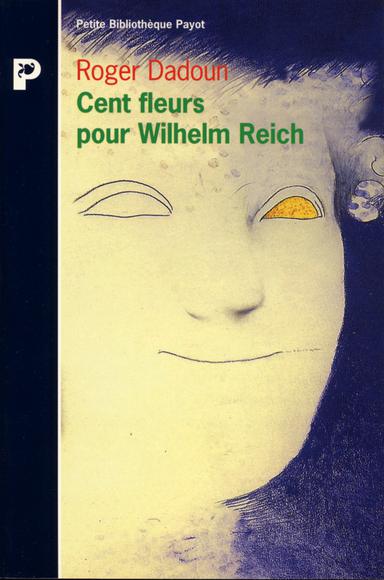 Cent fleurs pour Wilhelm Reich - ROGER DADOUN