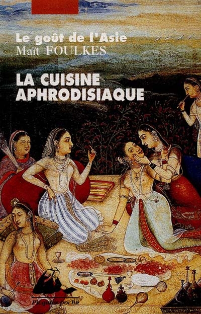 La Cuisine aphrodisiaque - MAIT FOULKES