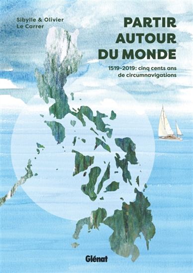Partir autour du monde : 1519-2019 : cinq siècles de circumnavigations - OLIVIER LE CARRER