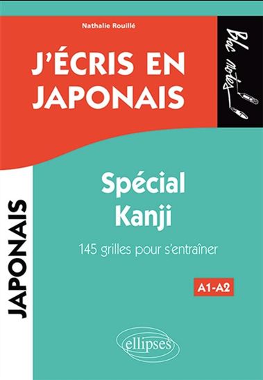 J&#39;écris en japonais : spécial kanji, A1-A2 : 145 grilles pour s&#39;entraîner - NATHALIE ROUILLÉ