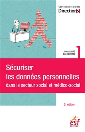 Sécuriser les données personnelles dans le secteur social et médico-social 2e éd. - GÉRARD HAAS - ALRIC HÜRSTEL
