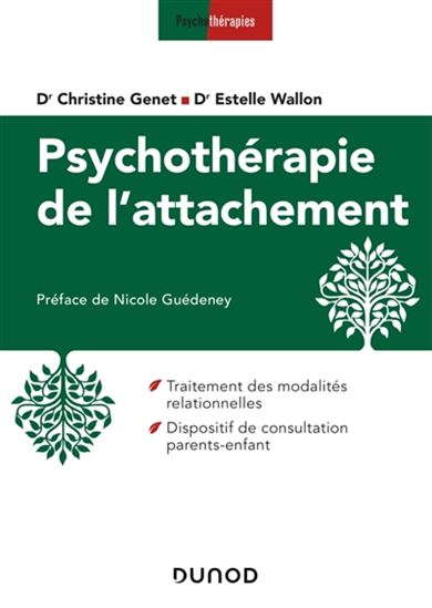 Psychothérapie de l&#39;attachement : traitement des modalités relationnelles, dispositif de consultation parents-enfant - CHRISTINE GENET - ESTELLE WALLON
