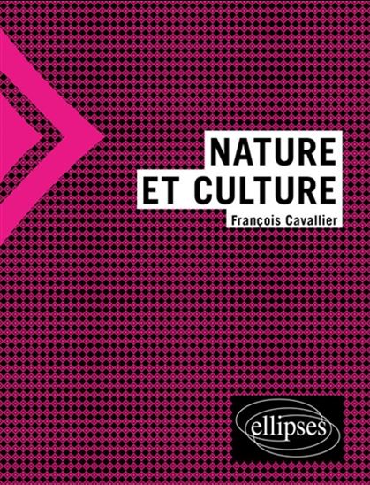 Nature et culture N. éd. - FRANÇOIS CAVALLIER