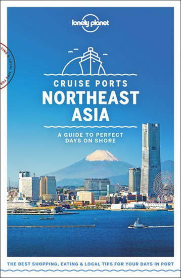 Lonely Planet Cruise Ports Northeast Asia - COLLECTIF