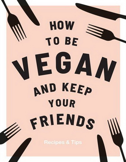 How to be Vegan and Keep your Friends - ANNIE NICHOLS