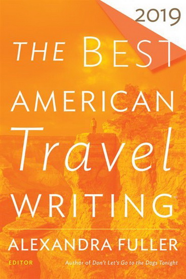 The Best American Travel Writing 2019 - JASON WILSON - ALEXANDRA FULLER