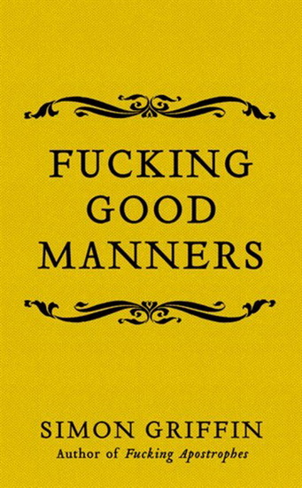 Fucking Good Manners - SIMON GRIFFIN