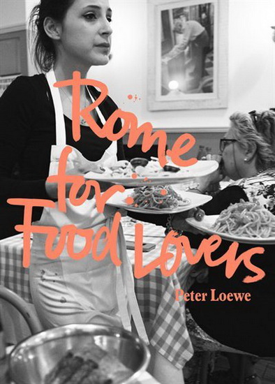 Rome for Food Lovers - PETER LOEWE