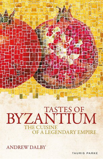 Tastes of Byzantium - ANDREW DALBY