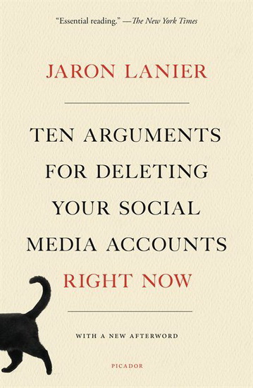 Ten Arguments for Deleting Your Social Media Accounts Right Now - JARON LANIER