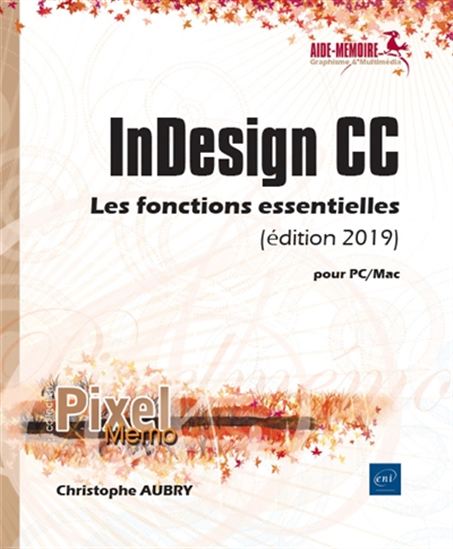 InDesign CC : les fonctions essentielles : pour PC-Mac Éd. 2019 - CHRISTOPHE AUBRY